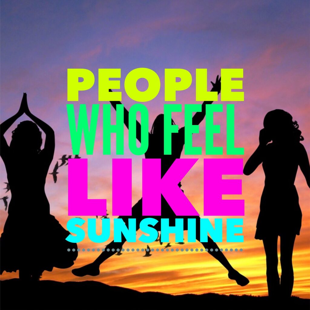 People who feel like sunshine