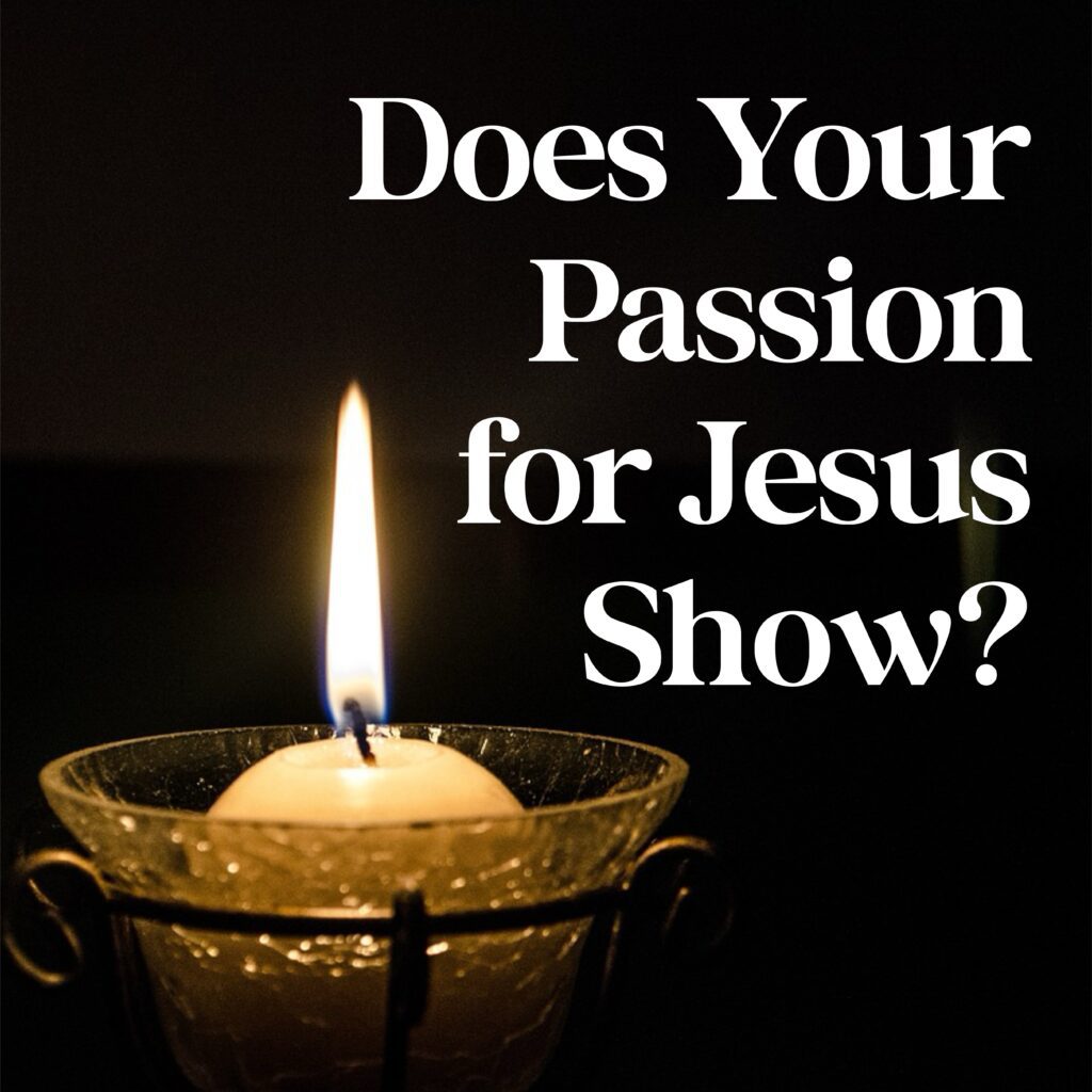 A candle is lit in front of the words " does your passion for jesus show ?"