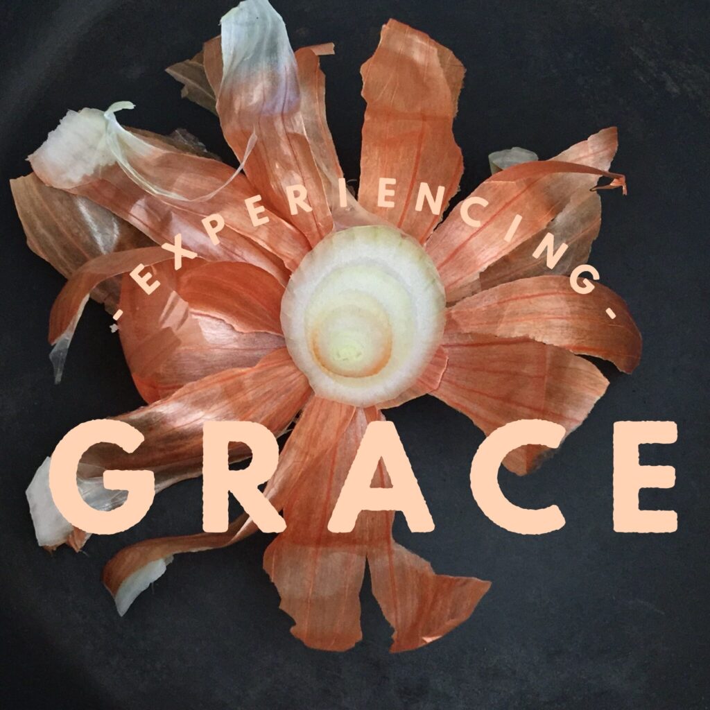 A picture of an onion with the words " experiencing grace ".